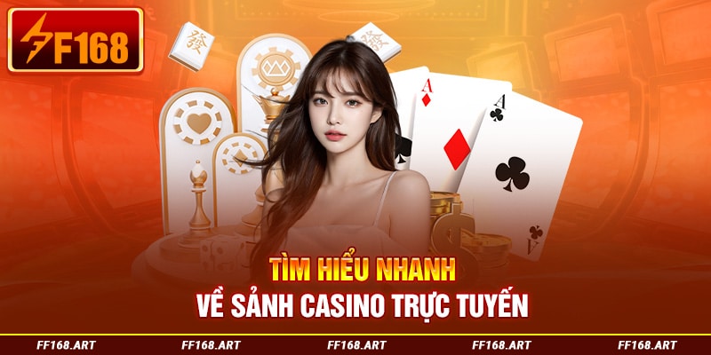 Tìm hiểu nhanh về sảnh casino trực tuyến