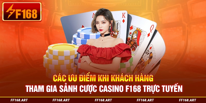 Các ưu điểm khi khách hàng tham gia sảnh cược casino trực tuyến