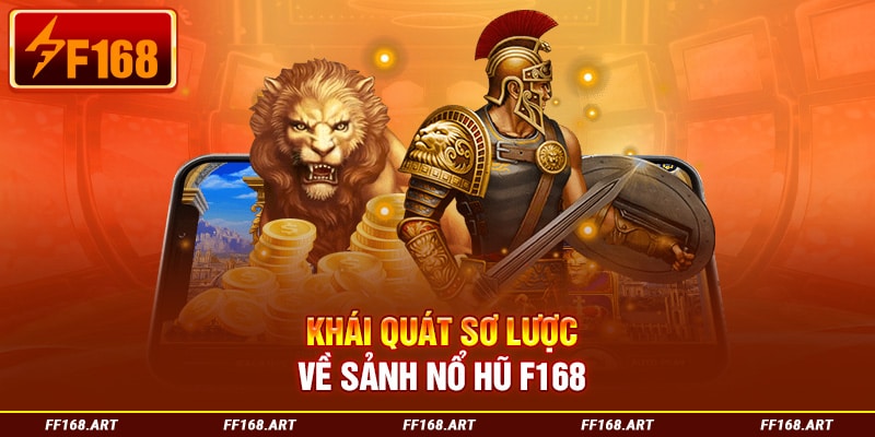 Khái quát sơ lược về sảnh nổ hũ F168