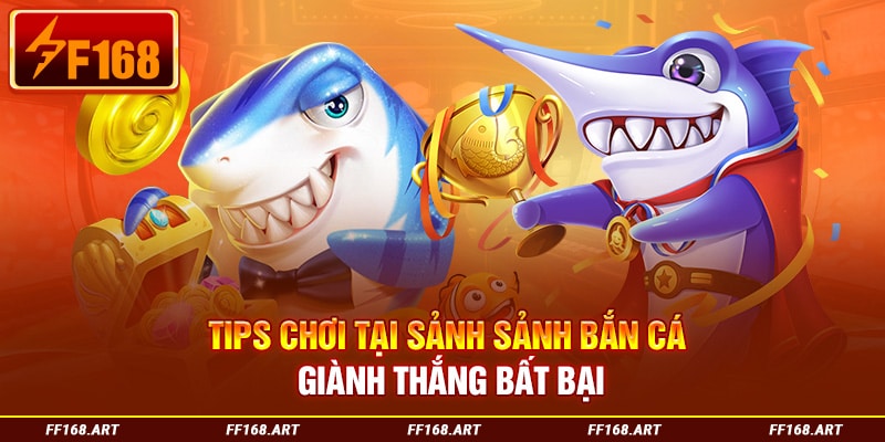 Tips chơi tại sảnh sảnh bắn cá giành thắng bất bại